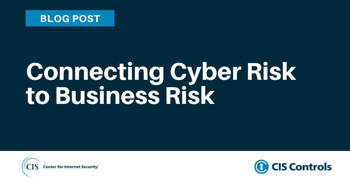 Connecting Cyber Risk to Business Risk