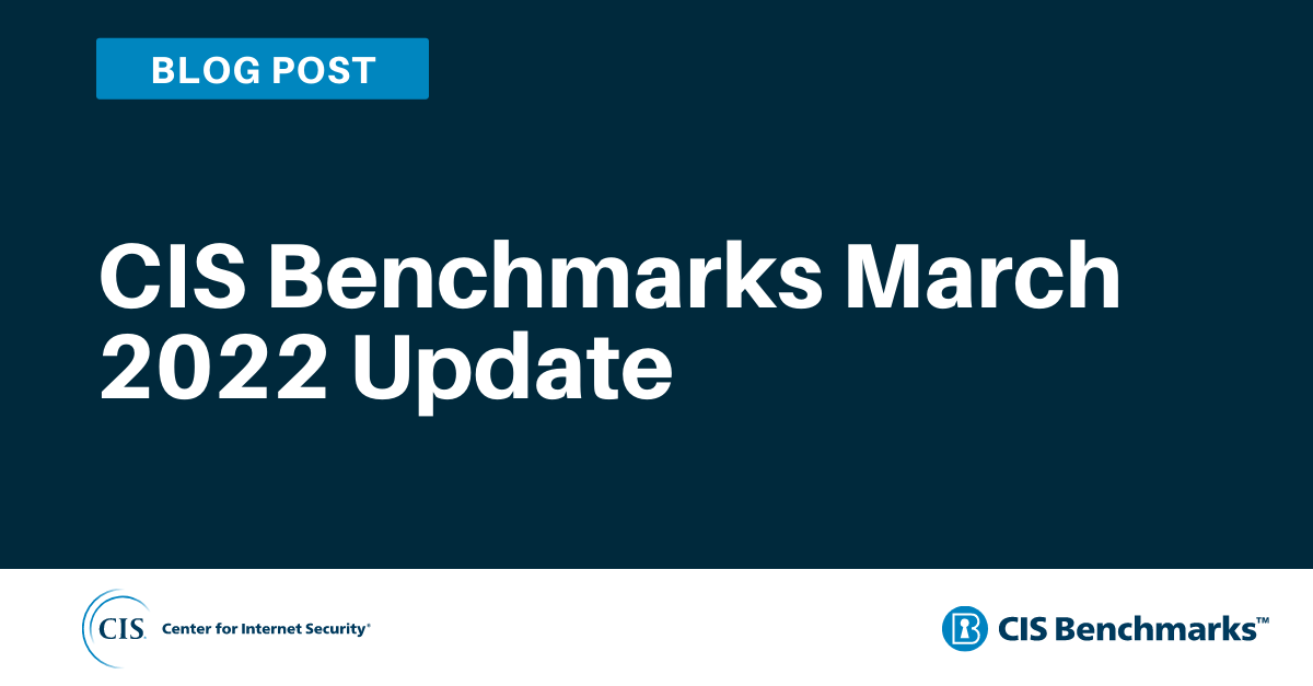CIS Benchmarks March 2022 Update
