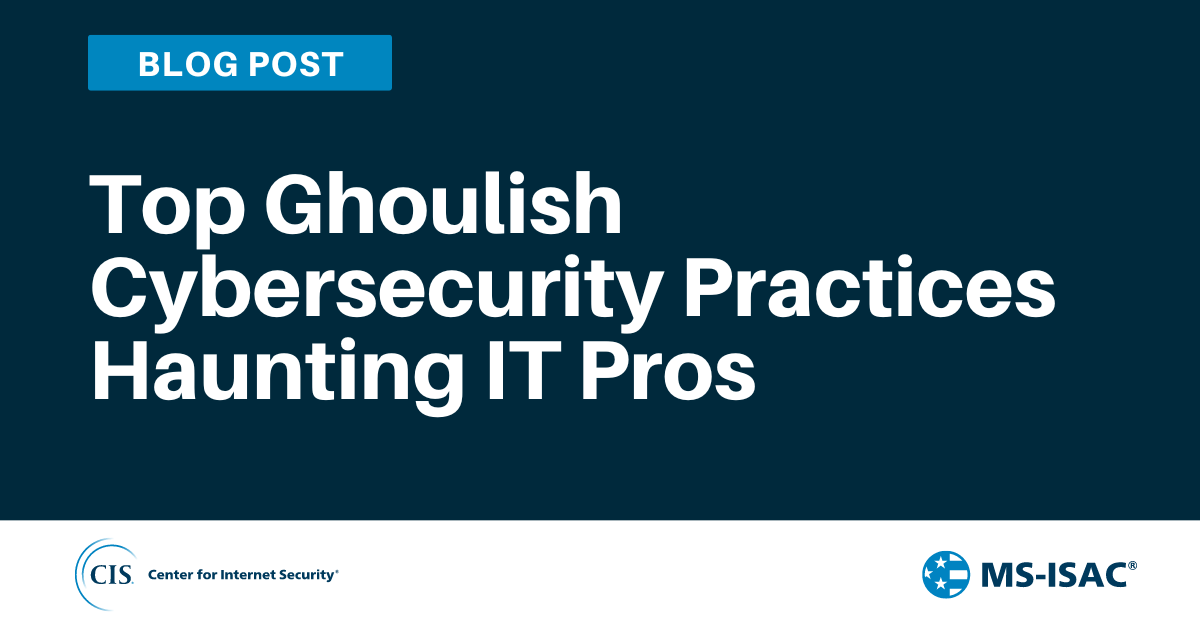 Top Ghoulish Cybersecurity Practices Haunting IT Pros