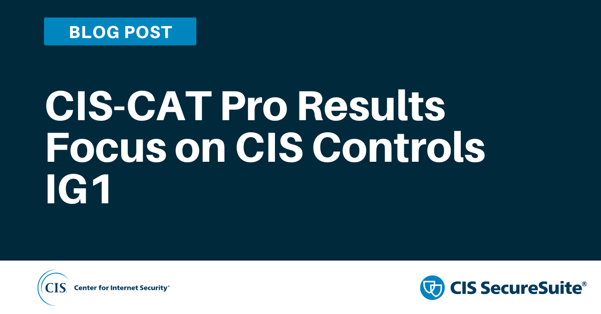 CIS-CAT Pro Results Focus on CIS Controls IG1