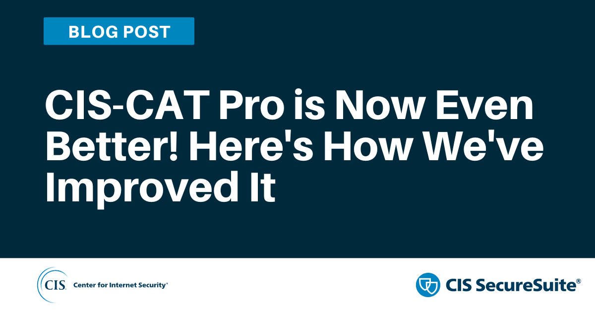 CIS-CAT Pro is Now Even Better! Here's How We've Improved It