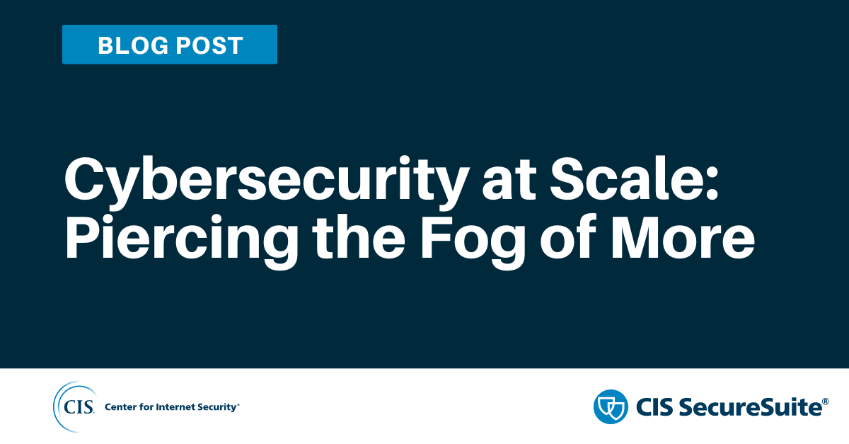 Cybersecurity at Scale: Piercing the Fog of More