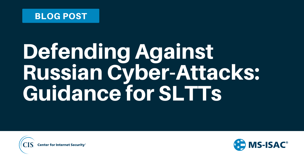 Defending Against Russian Cyber-Attacks: Guidance for SLTTs 
