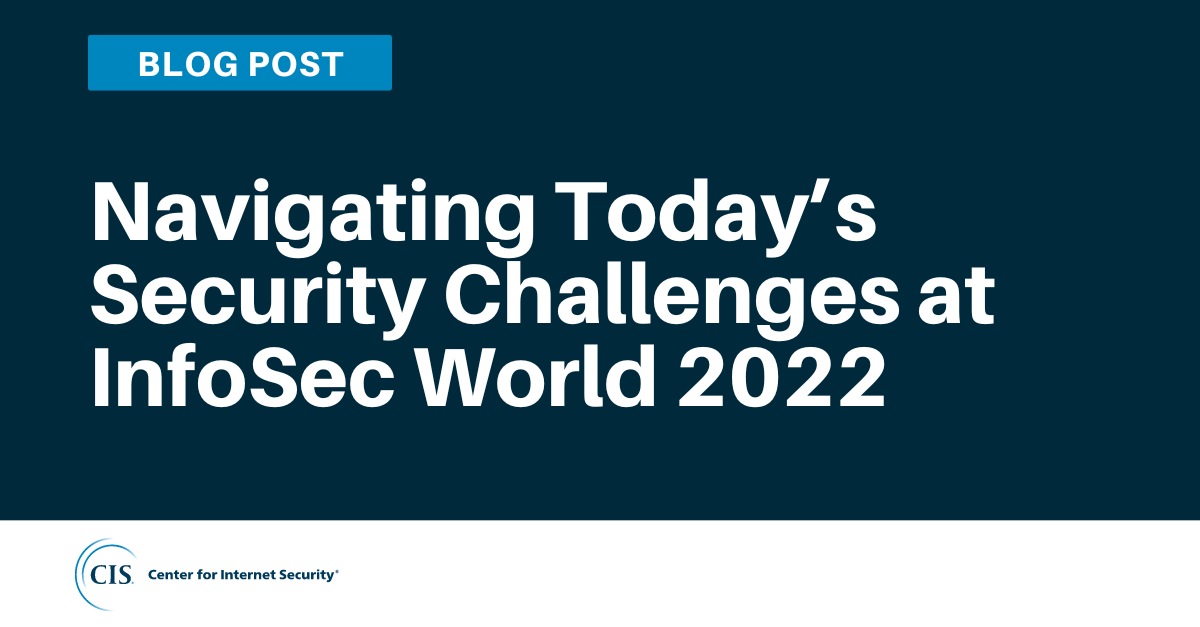 Navigating Today’s Security Challenges at InfoSec World 2022