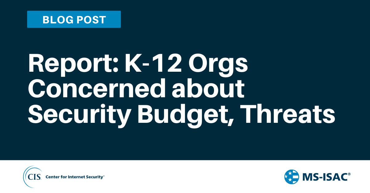 Report: K-12 Orgs Concerned about Security Budget, Threats