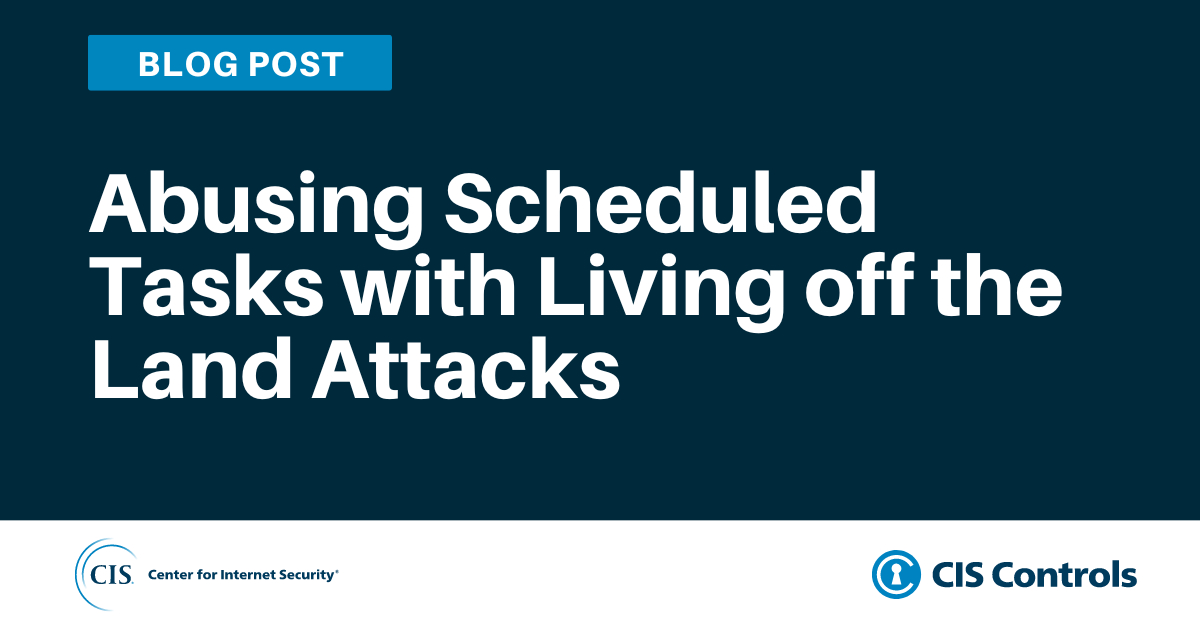 Abusing Scheduled Tasks with Living off the Land Attacks