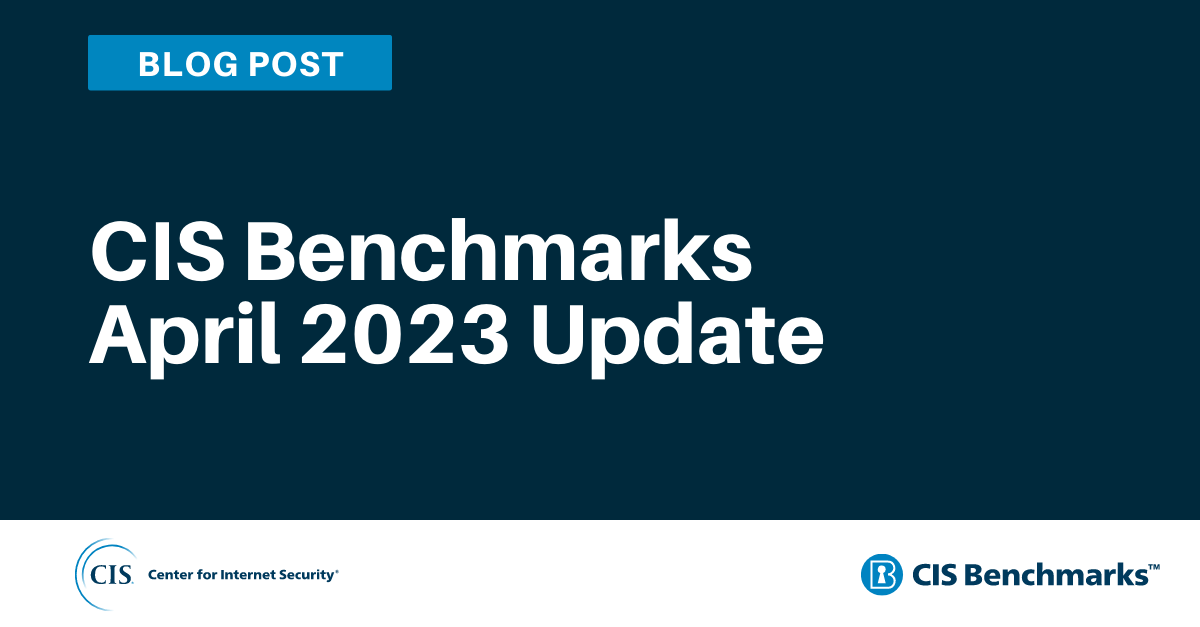 CIS Benchmarks April 2023 Update