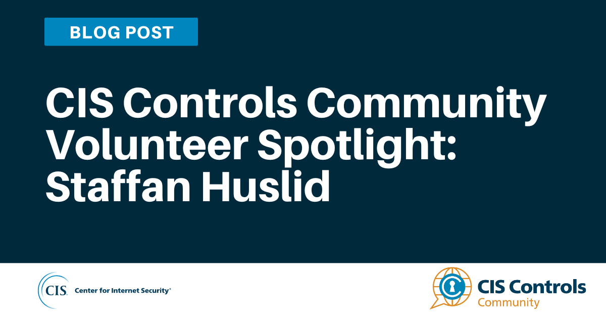 CIS Controls Community Volunteer Spotlight: Staffan Huslid