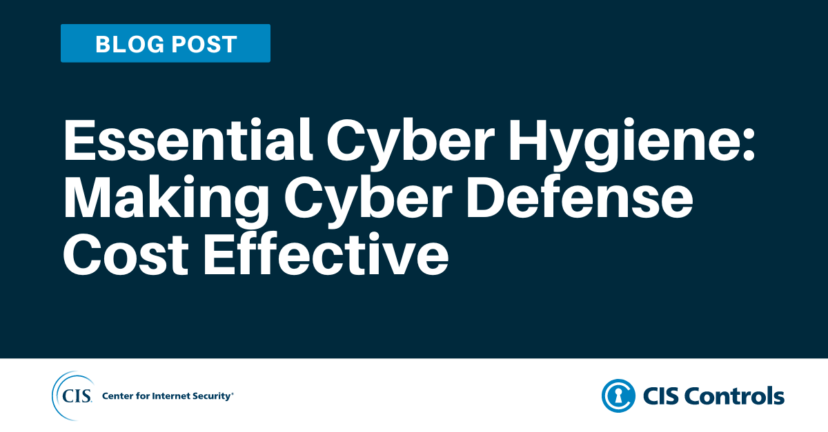 Essential Cyber Hygiene: Making Cyber Defense Cost Effective