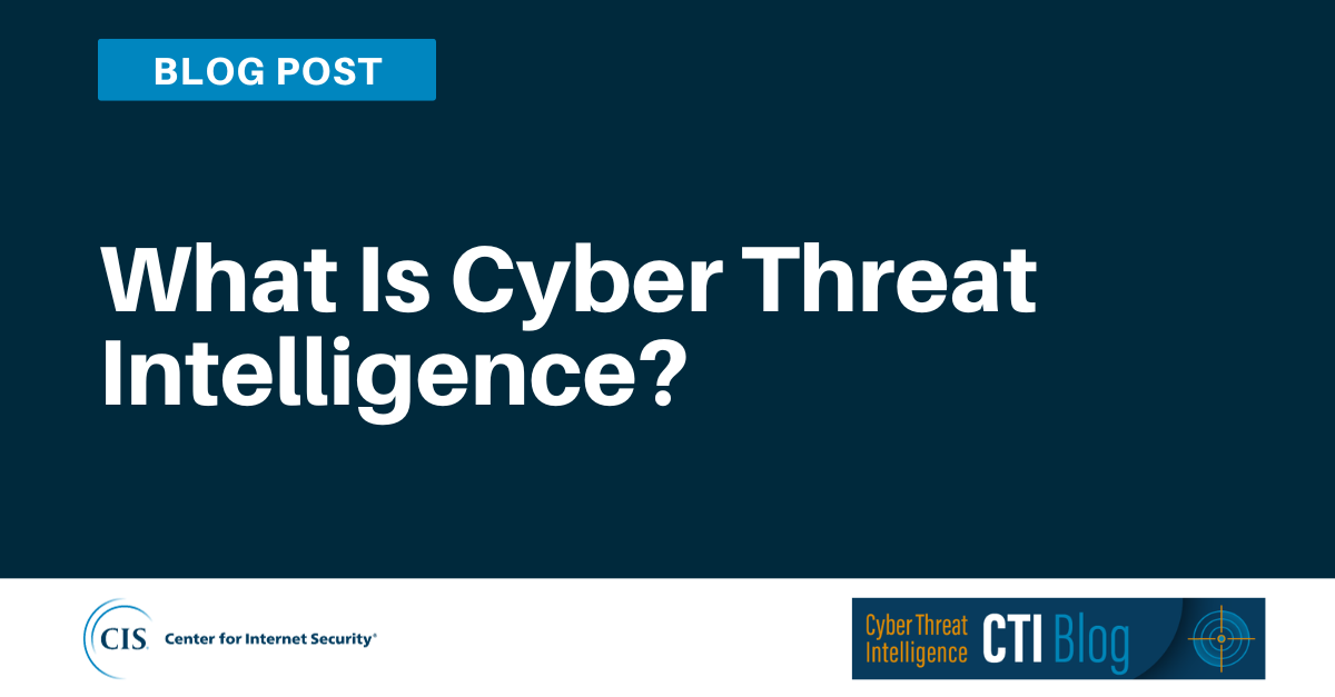 What is Cyber Threat Intelligence?