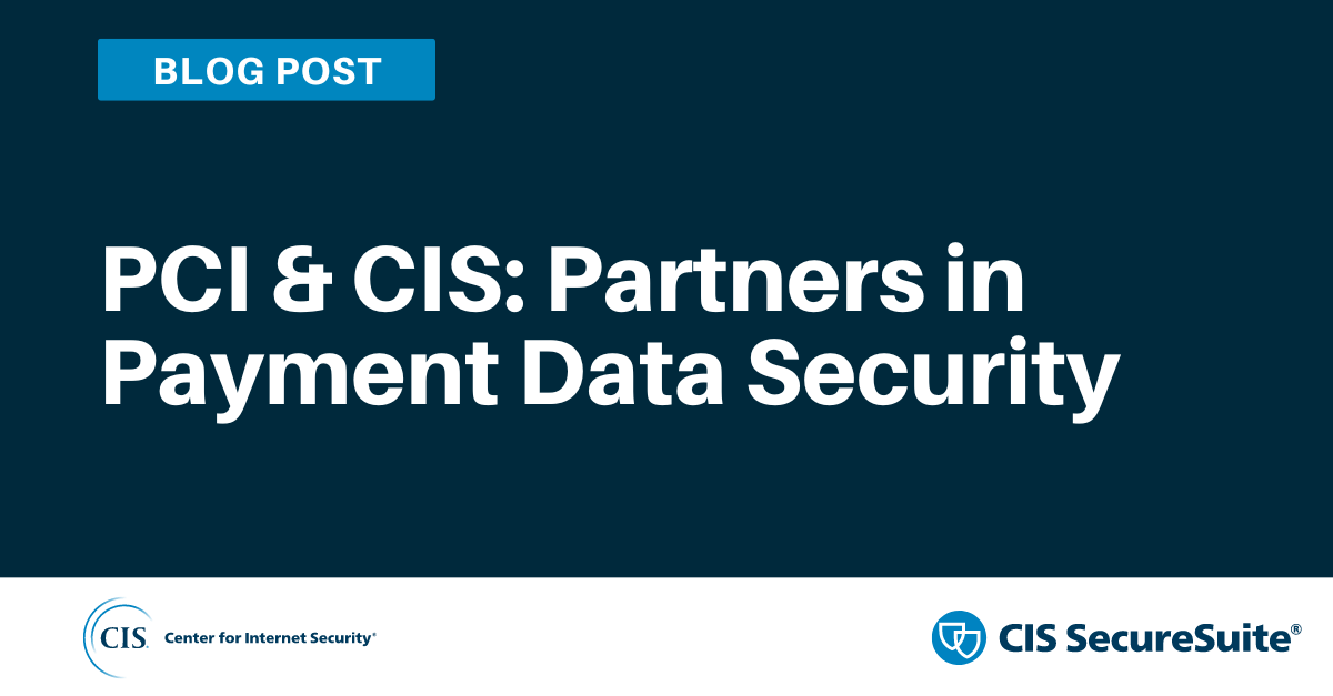 PCI & CIS: Partners in Payment Data Security