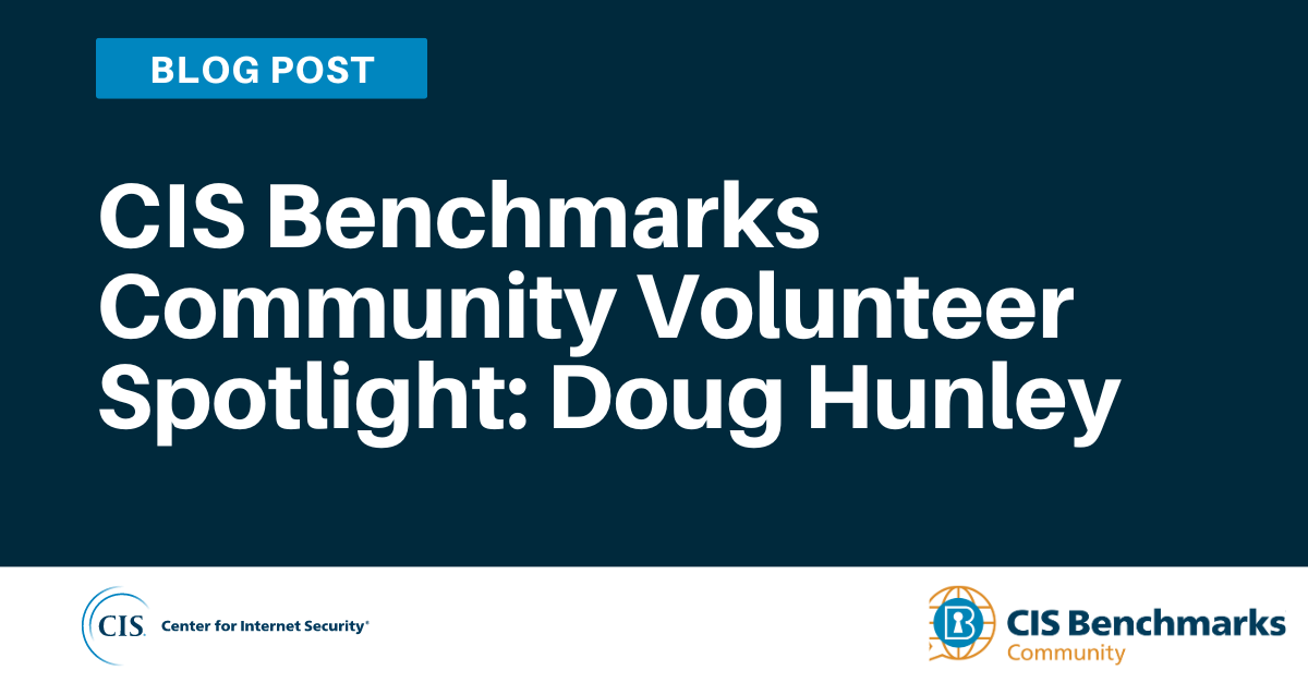 CIS Benchmarks Community Volunteer Spotlight: Doug Hunley