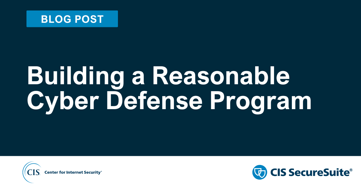 Building a Reasonable Cyber Defense Program