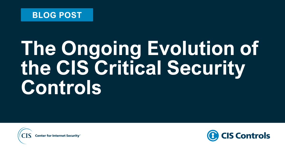 The Ongoing Evolution of the CIS Critical Security Controls