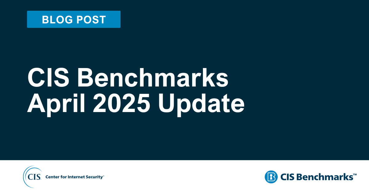 CIS Benchmarks April 2025 Update