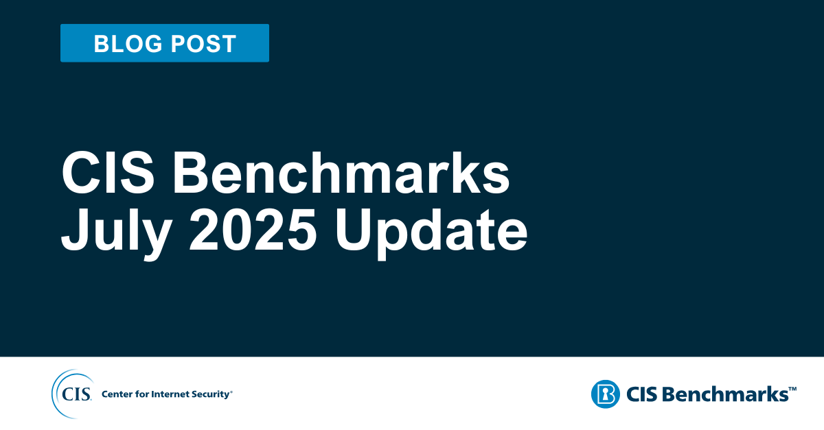 CIS Benchmarks July 2025 Update