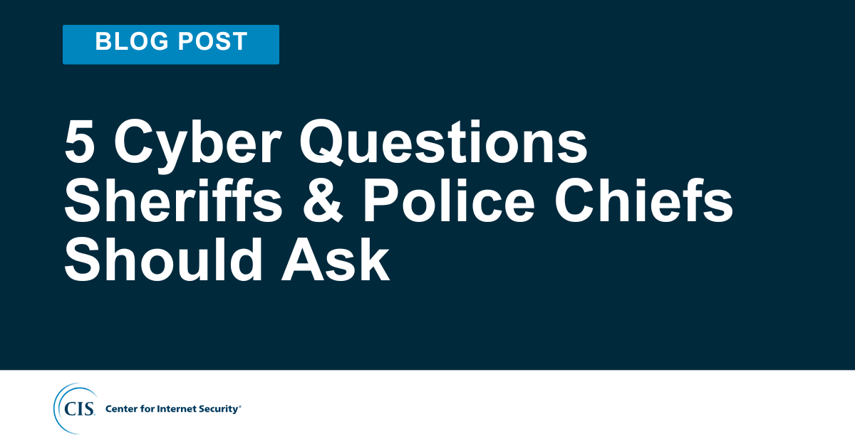 5 Cyber Questions Sheriffs & Police Chiefs Should Ask