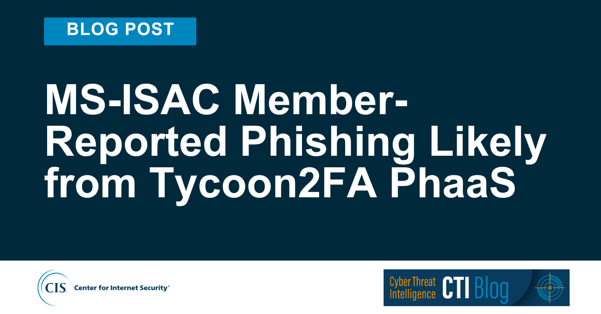 MS-ISAC Member-Reported Phishing Likely from Tycoon2FA PhaaS