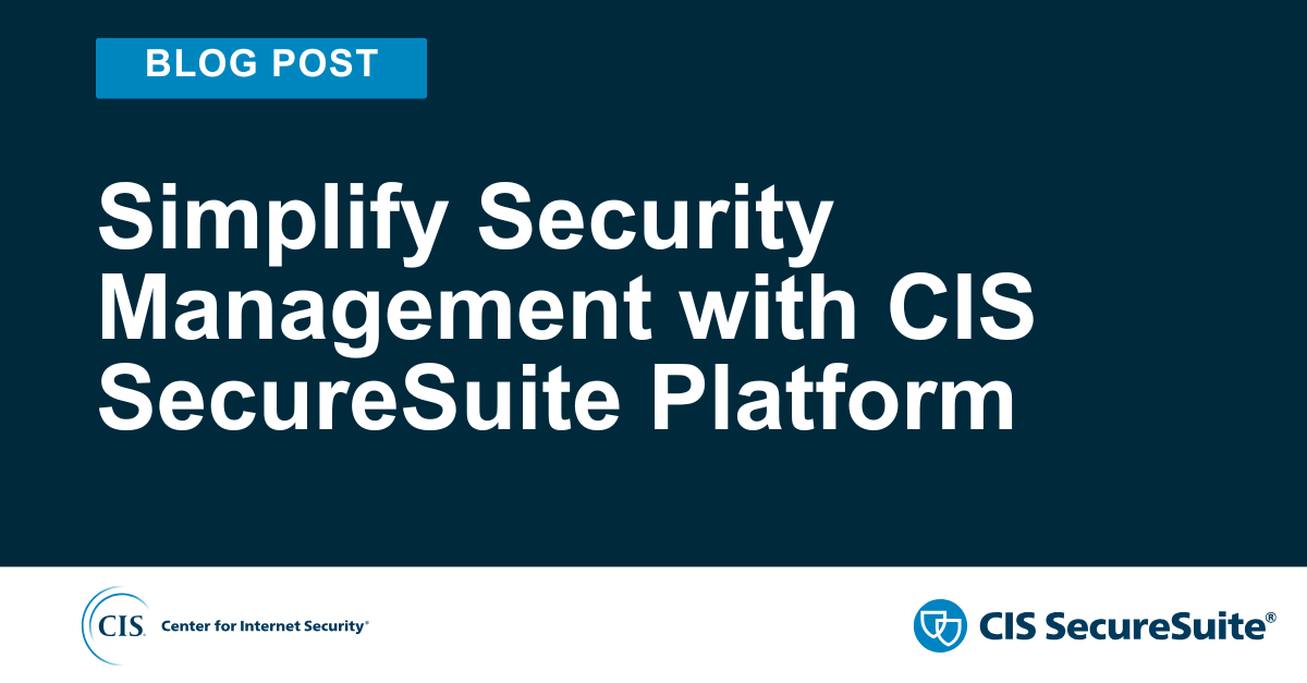 Simplify Security Management with CIS SecureSuite Platform
