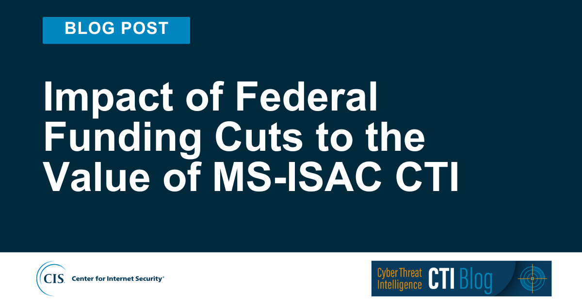 Impact of Federal Funding Cuts to the Value of MS-ISAC CTI