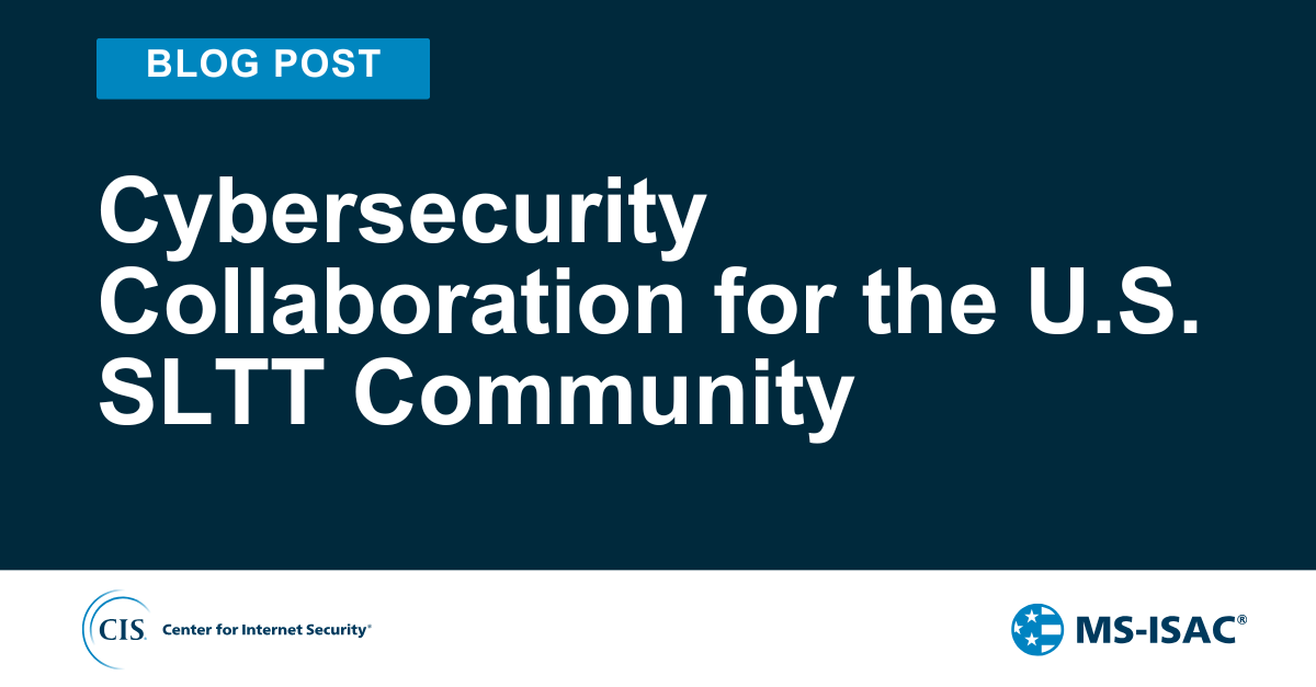 Cybersecurity Collaboration for the U.S. SLTT Community