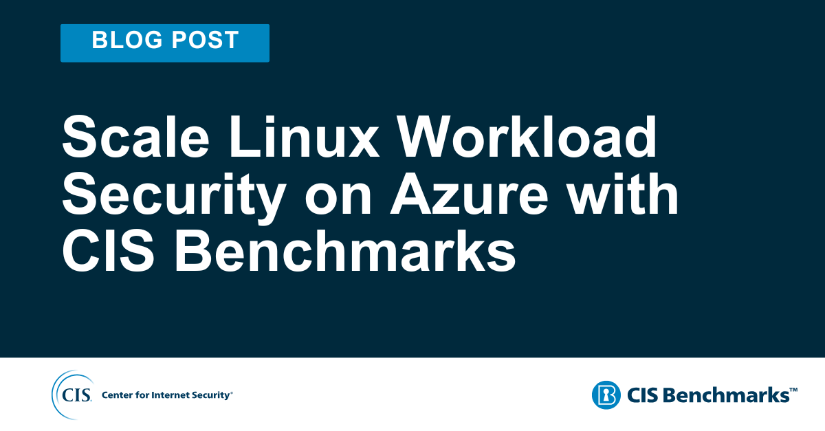 Scale Linux Workload Security on Azure with CIS Benchmarks