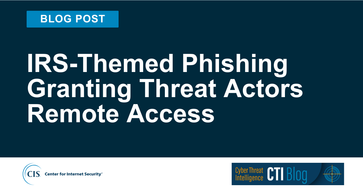 IRS-Themed Phishing Granting Threat Actors Remote Access