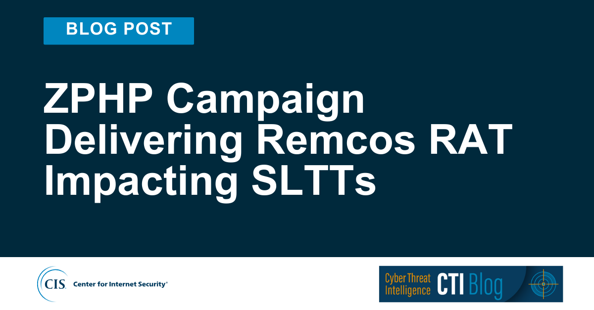 ZPHP Campaign Delivering Remcos RAT Impacting SLTTs