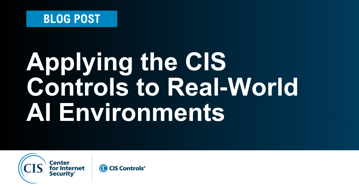 Applying the CIS Controls to Real‑World AI Environments