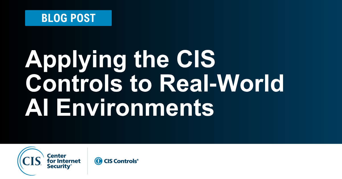 Applying the CIS Controls to Real‑World AI Environments