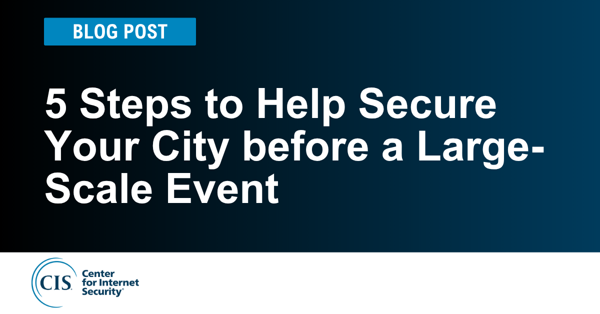 5 Steps to Help Secure Your City before a Large-Scale Event