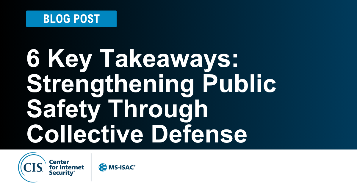 6 Key Takeaways: Strengthening Public Safety Through Collective Defense