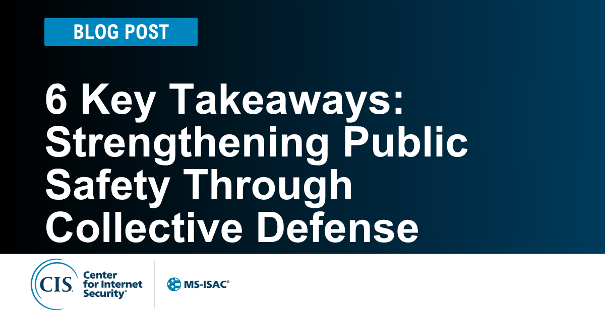 6 Key Takeaways: Strengthening Public Safety Through Collective Defense