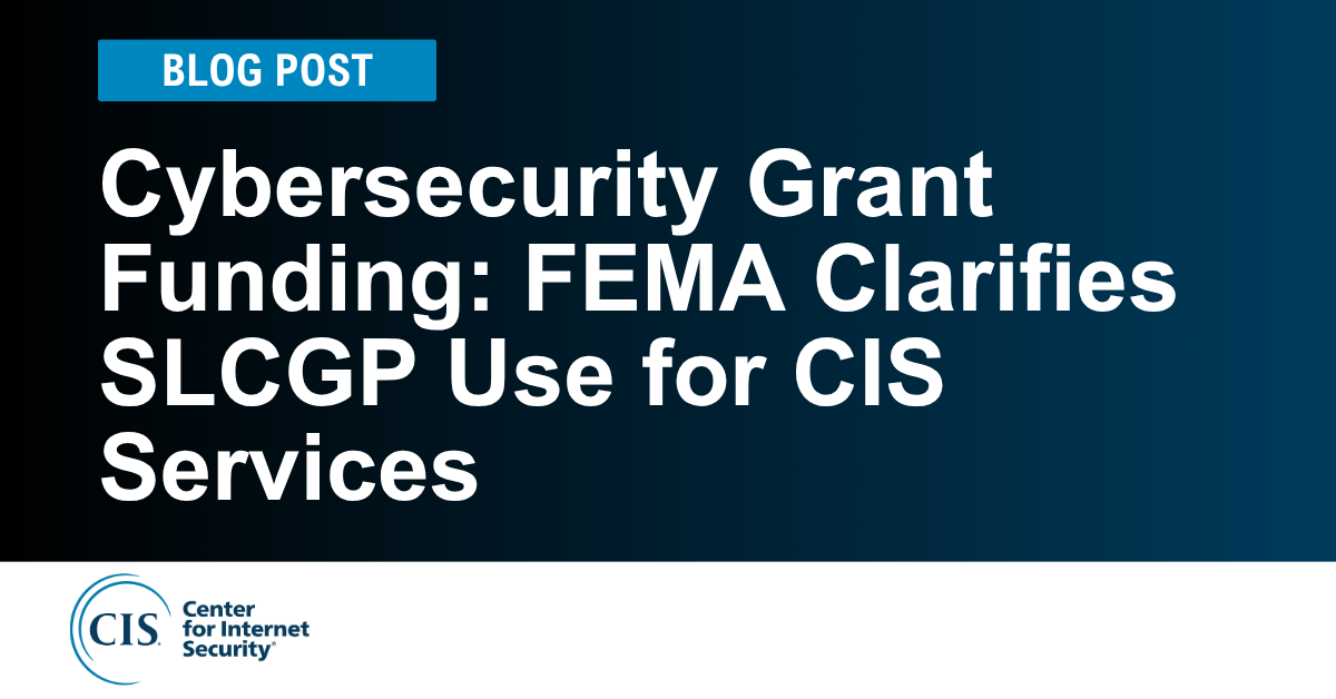 Good News: You Can Now Use SLCGP Grant Dollars for CIS Products and Services