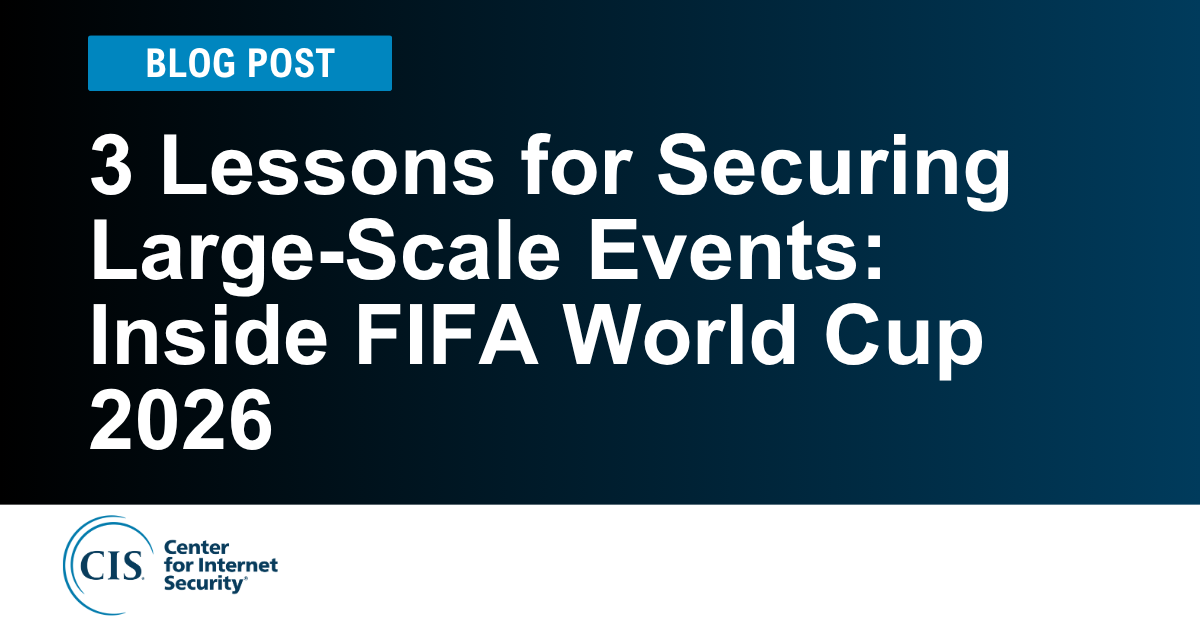 3 Lessons for Securing Large-Scale Events: Inside FIFA World Cup 2026
