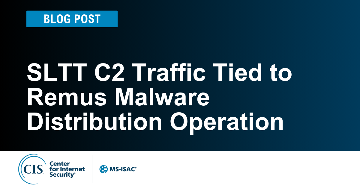 SLTT C2 Traffic Tied to Remus Malware Distribution Operation