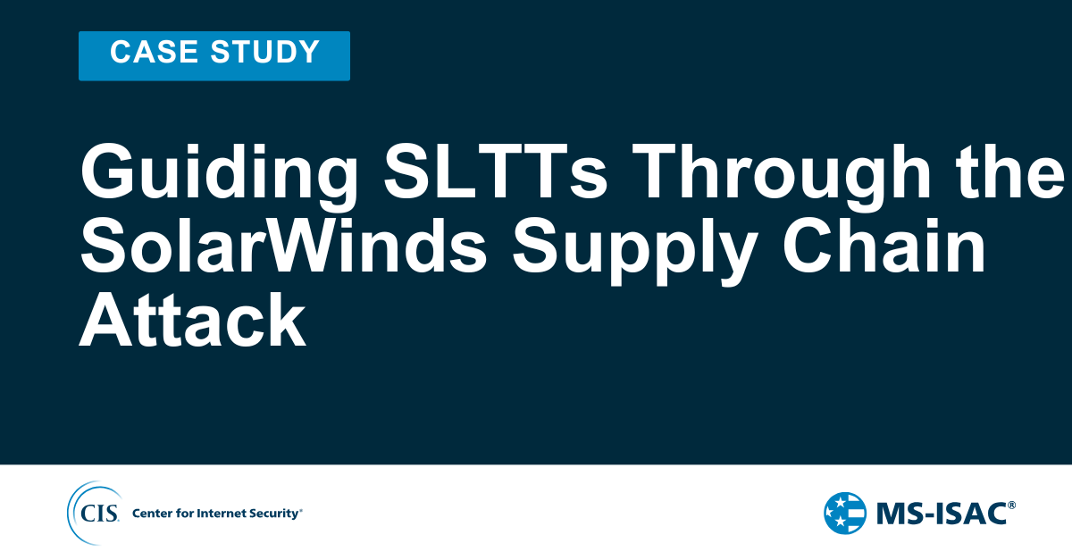 Guiding SLTTs Through the SolarWinds Supply Chain Attack