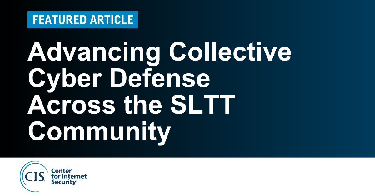 Advancing Collective Cyber Defense Across the SLTT Community