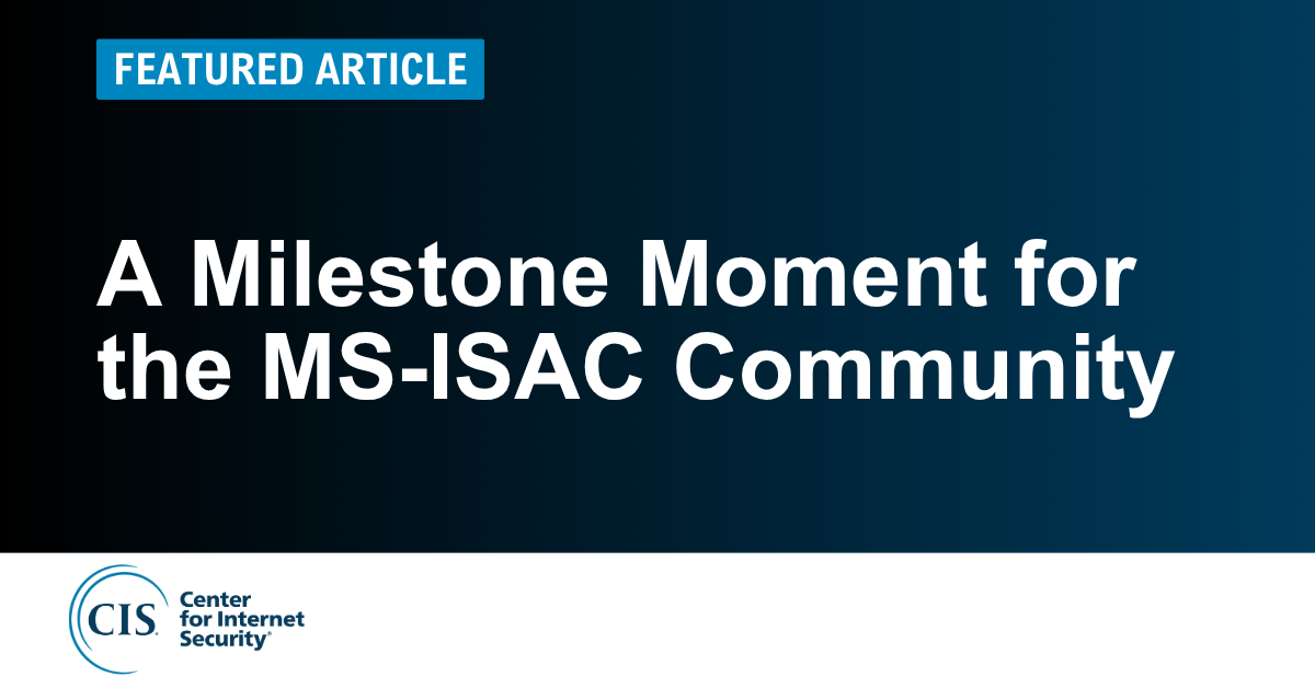 A Milestone Moment for the MS-ISAC Community
