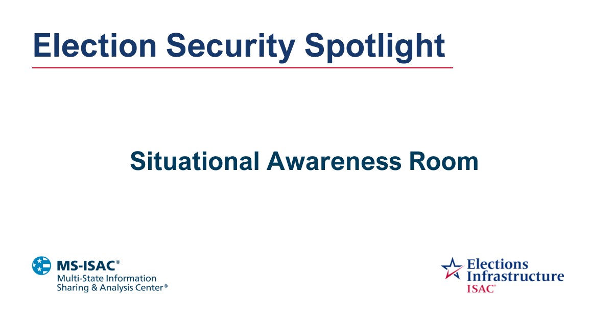 Election Security Spotlight — Situational Awareness Room