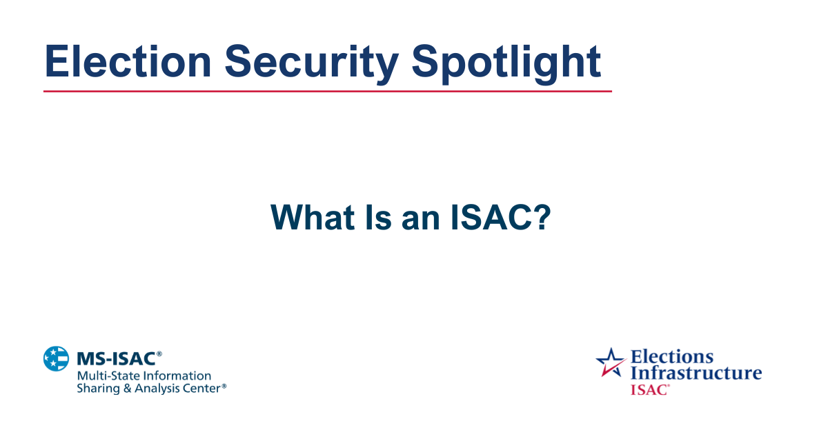Election Security Spotlight — What Is an ISAC?