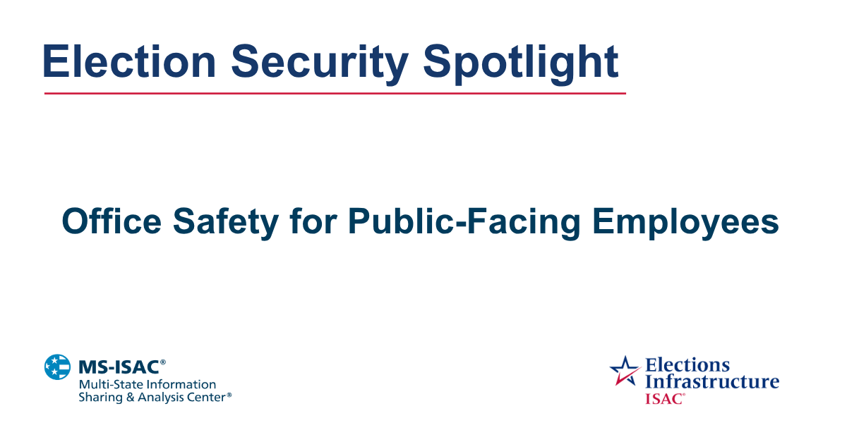 Election Security Spotlight — Office Safety for Public-Facing Employees