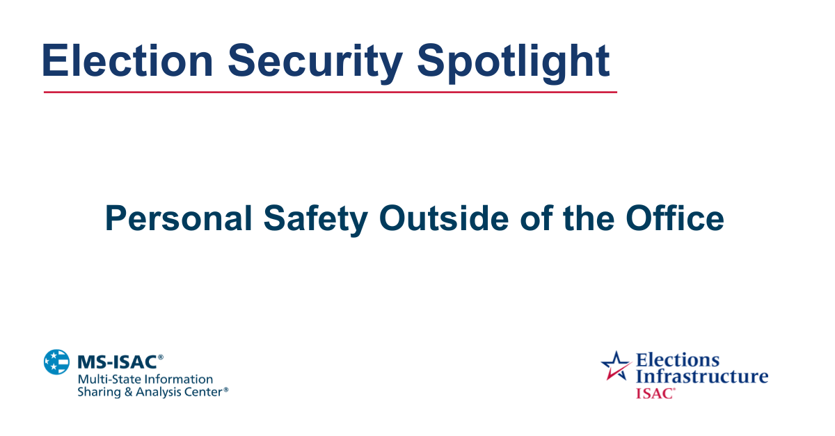 Election Security Spotlight – Personal Safety Outside of the Office