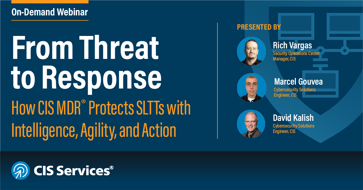 From Threat to Response: How CIS MDR Protects SLTTs with Intelligence, Agility, and Action