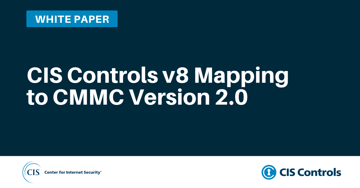 CIS Critical Security Controls v8 Cybersecurity Maturity Model Certification Mapping