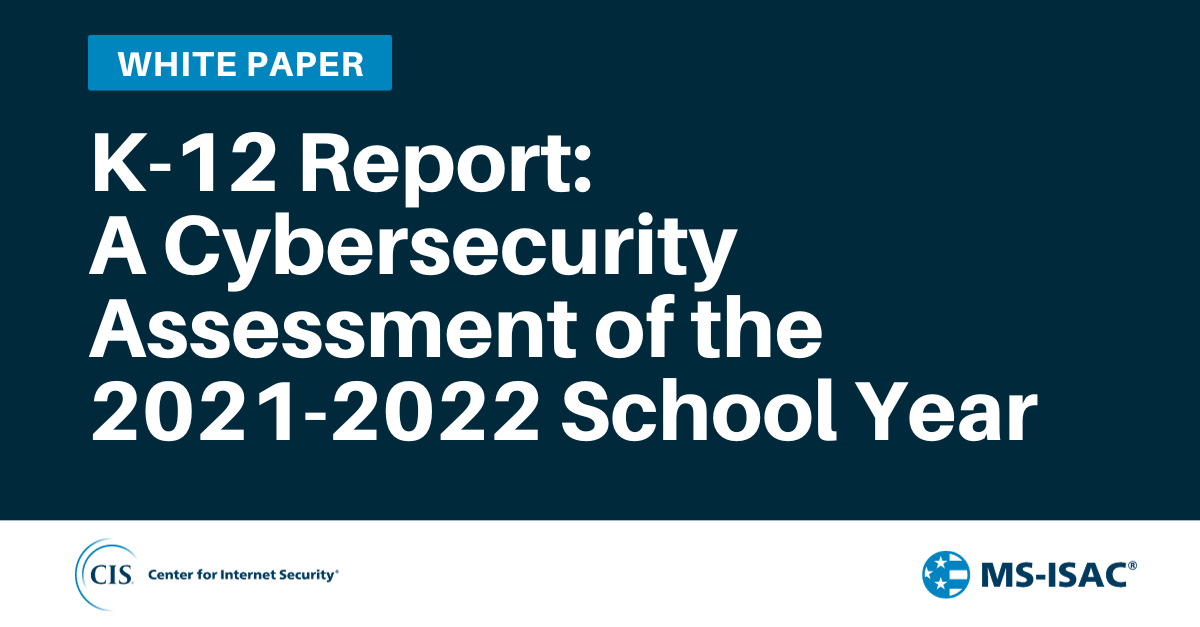 K-12 Report: A Cybersecurity Assessment of the 2021-2022 School Year