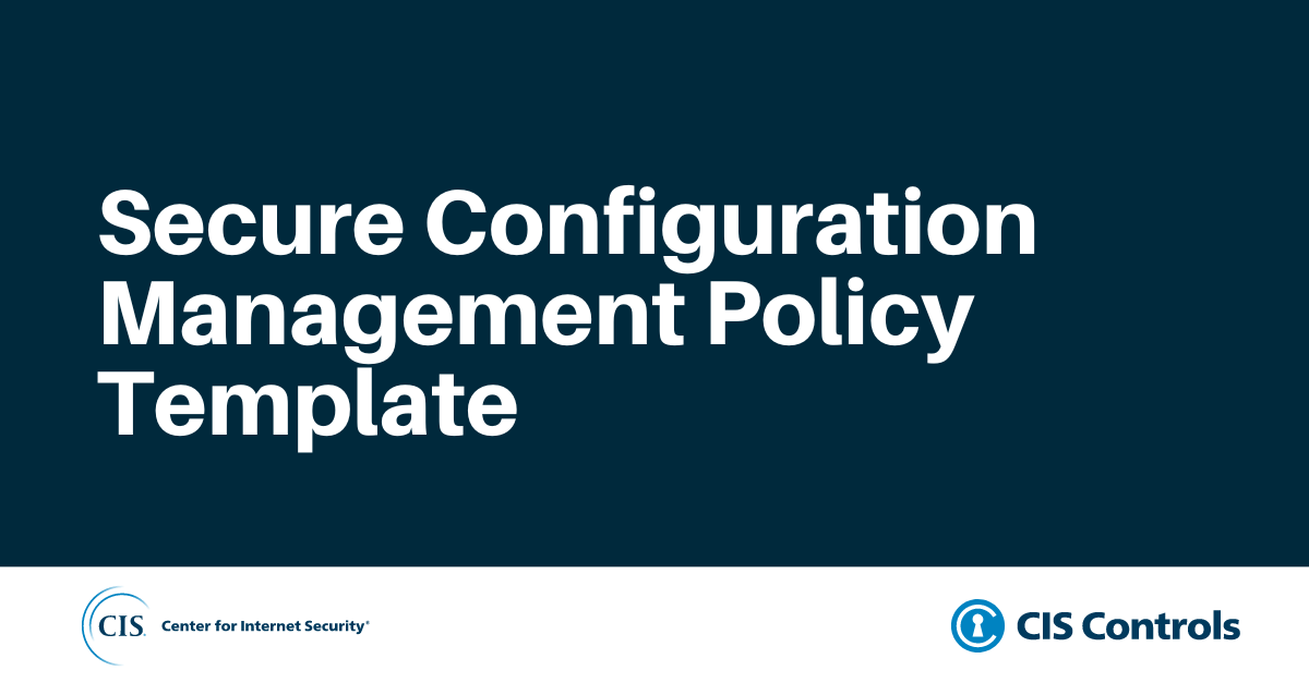 Secure Configuration Management for CIS Control 4, 9, and 12
