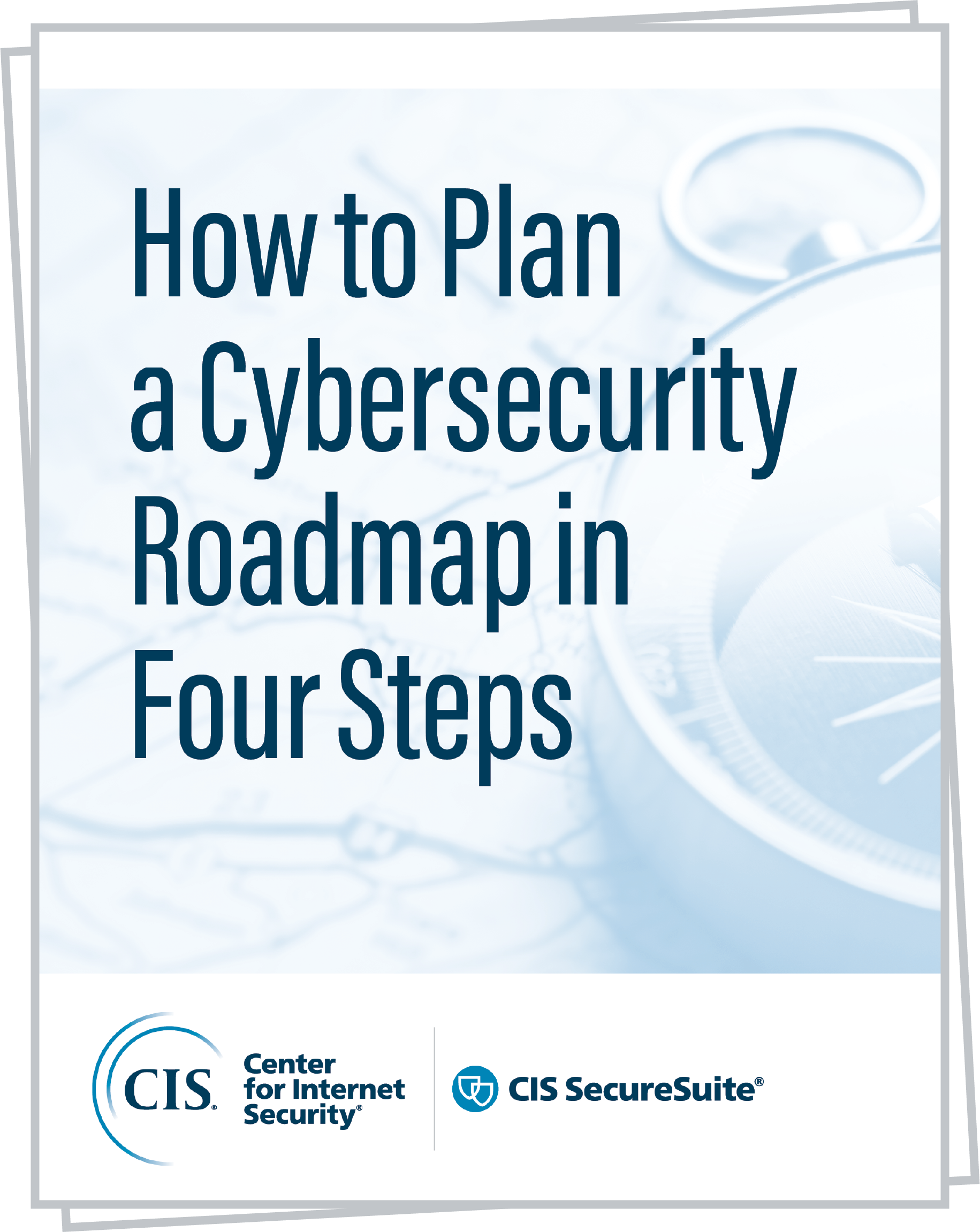 CIS Whitepaper How to Plan a Cybersecurity Roadmap in 4 Steps