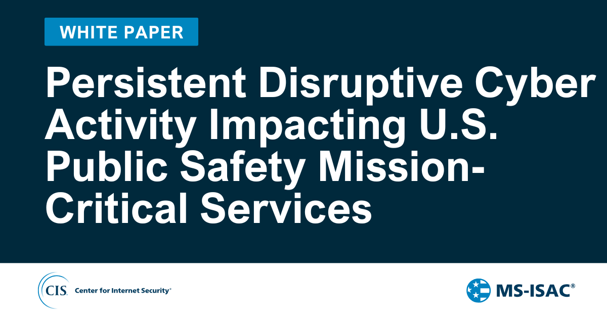 Persistent Disruptive Cyber Activity Impacting U.S. Public Safety Mission-Critical Services