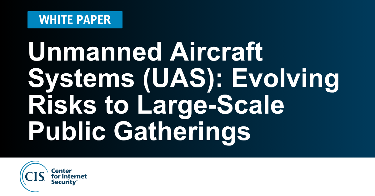 Unmanned Aircraft Systems (UAS): Evolving Risks to Large-Scale Public Gatherings